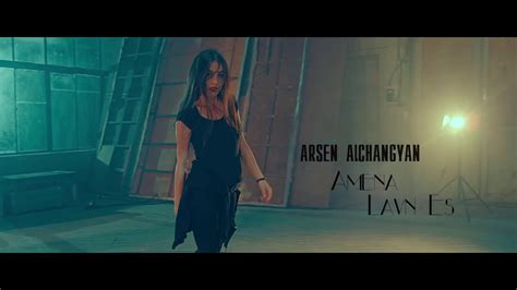 Arsen Alchangyan Amenalavn Es Official Video 4k Youtube