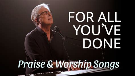 Don Moen For All Youve Done Praise And Worship Songs Accords