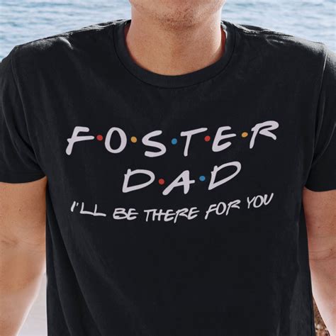 foster dad i ll be there for you shirt