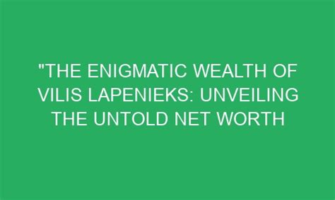The Enigmatic Wealth Of Vilis Lapenieks Unveiling The Untold Net
