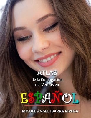 Atlas De La Conjugaci N De Verbos En Espaol By Miguel Angel Ibarra