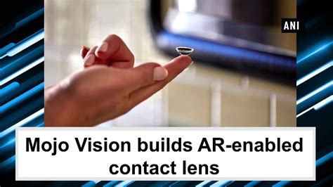 mojo vision builds ar enabled contact lens youtube