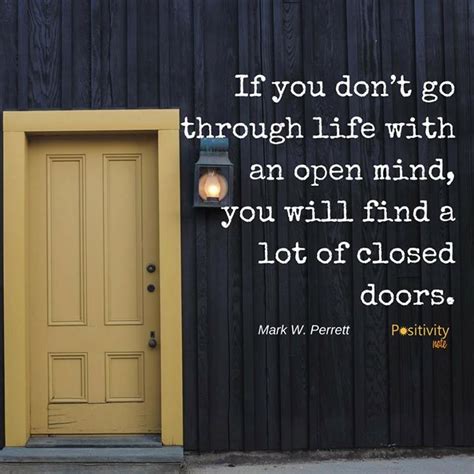 Open door quotes quotes about doors. If you dont go through life with an open mind you will find a lot of closed doors. #MarkWPerrett ...