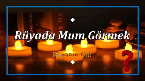 RÜYADA MUM GÖRMEK (rüya tabiri) - YouTube