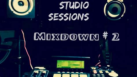 Studio Sessions Mixdown 2 Youtube