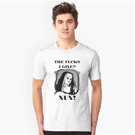 The Fucks I Give Nun T Shirt T Shirt By Ravishdesigns Redbubble