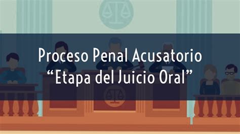 Proceso Penal Acusatorio Etapa Del Juicio Oral Youtube