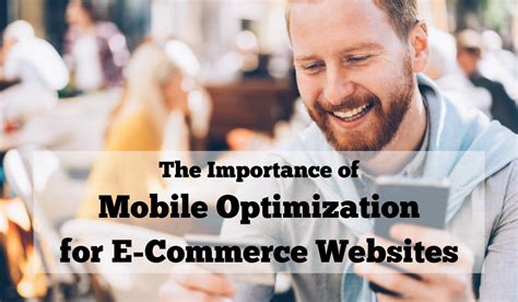 The Importance Of Mobile Optimization For E Commerce Websites