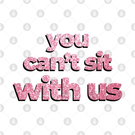Mean Girls Quote You Cant Sit With Me Glitters Mean Girls T Shirt Teepublic