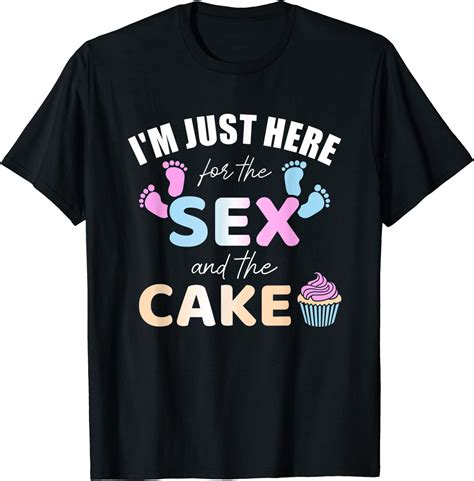 Funny Gender Reveal Im Here Just For The Sex And The Cake T Shirt Clothing Shoes