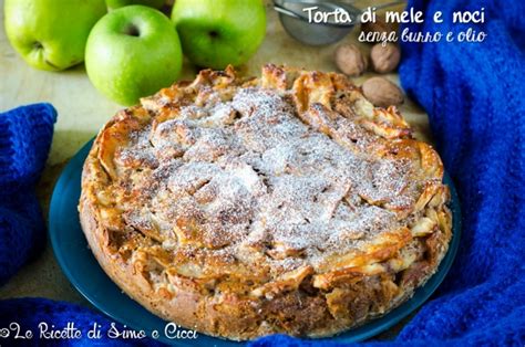 Infine, aggiungete a filo l'olio o il burro fuso e lasciato intiepidire. Torta di mele e noci senza burro e olio - Le Ricette di ...