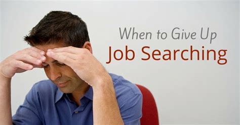Instead, i would use give up/quit a job. When to Give Up Job Searching: Is it a Good Idea or Not ...