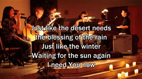 (idiomatic) to need something immediately or urgently; I Need You Now - Matt Redman (Worship Song with Lyrics ...