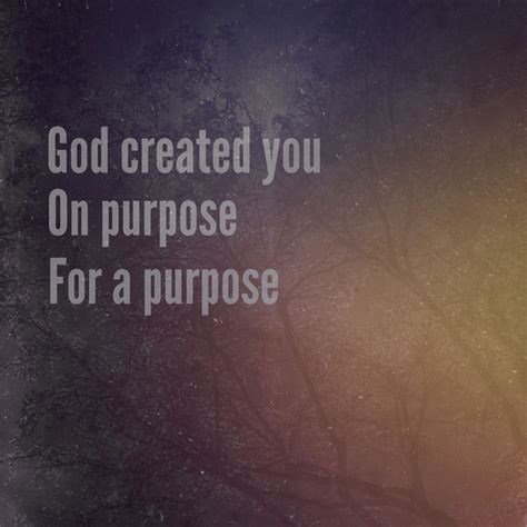 God Created You On Purpose For A Purpose God Created Words Of Wisdom