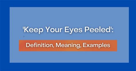 Keep Your Eyes Peeled Definition Meaning Examples