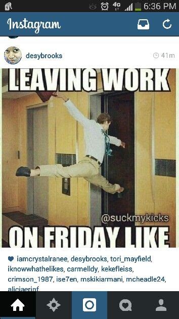 Nov 23, 2018 · leaving work on friday meme funny pictures and images. I'm weak! Lol thats me leaving my job. Toe pointed and everything! | Funny friday memes, Humor ...