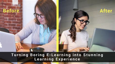 Before And After Turning Boring E Learning Into Stunning Learning