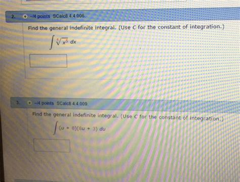 We find the simplest function whose derivative is what we want, and stick + c on the end. Solved: Find The General Indefinite Integral. (Use C For T ...