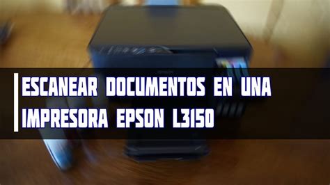 Como Escanear Documentos En Impresora Epson L3150 Y L3110 Impresora
