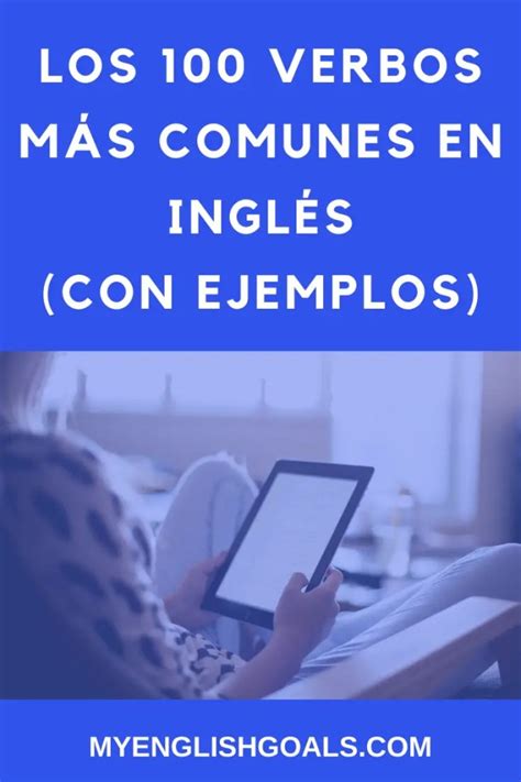 Los 100 Verbos En Inglés Más Comunes Que Debes Saber Con Ejemplos