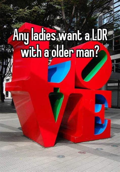 Any Ladies Want A Ldr With A Older Man
