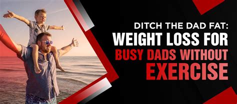 Ditch The Dad Fat Weight Loss For Busy Dads Without Exercise