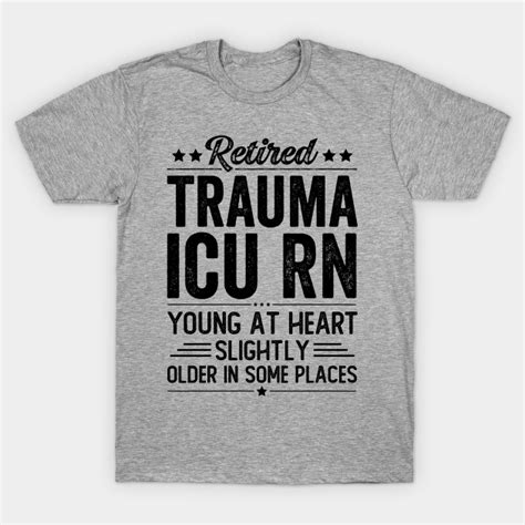 Retired Trauma Icu Rn Retired Trauma Icu Rn T Shirt Teepublic