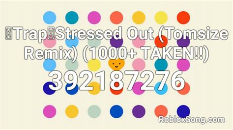 Trap Stressed Out Tomsize Remix 1000 Taken Roblox Id Roblox