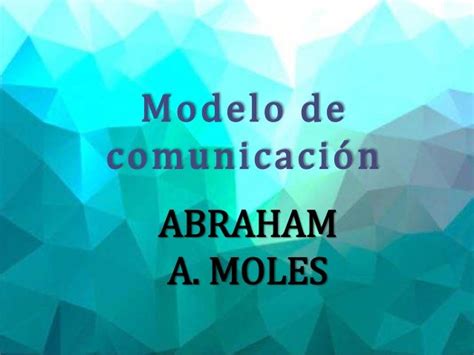 Presentacion Modelo De Comunicacion De Abraham A Moles