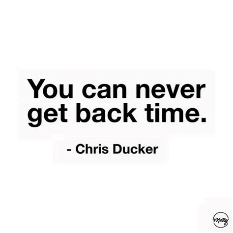 You Can Never Get Back Time Quote By Chris Ducker Time Quotes