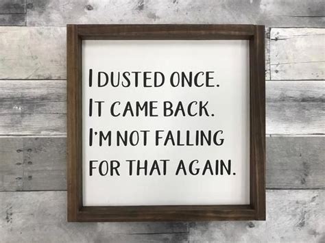 I Dusted Once It Came Back Funny Home Sign T Ideas Living Room