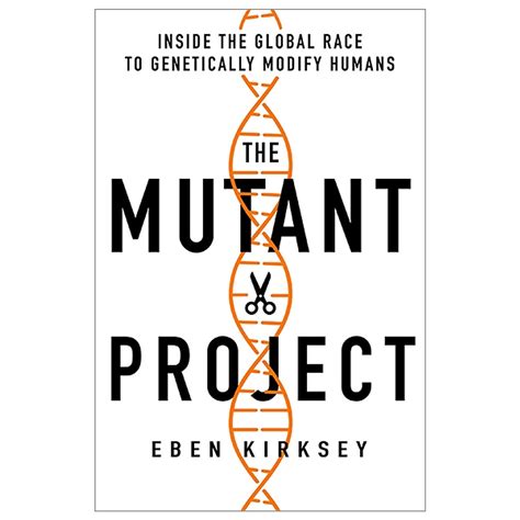 Mua The Mutant Project Inside The Global Race To Genetically Modify Humans