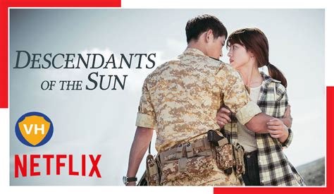 Watch Descendants Of The Sun Season 1 On Netflix From Anywhere In The