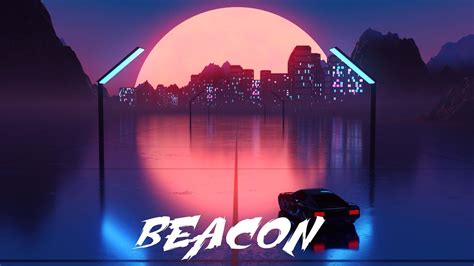 Beacon A Chillwave Retrowave Synthwave Electronic Mix Best