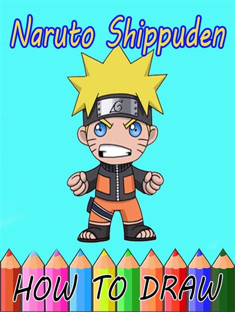 How To Draw Naruto Shippuden The Awesome Step By Step Guide To