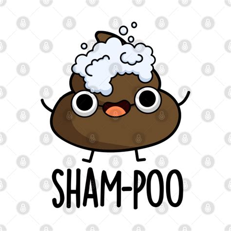 Sham Poo Cute Poop With Shampoo Bubbles Pun Poop Pun T Shirt
