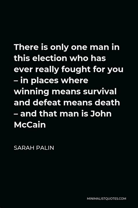 Sarah Palin Quote There Is Only One Man In This Election Who Has Ever