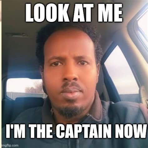 Look At Me Im The Captain Now Imgflip