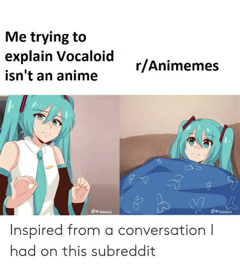 Me Trying To Explain Vocaloid Ranimemes Isnt An Anime Inspired From A