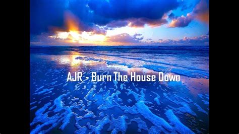 Ajr Burn The House Down Lyric Video Youtube