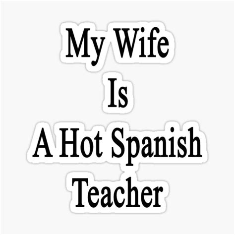 My Wife Is A Hot Spanish Teacher Sticker For Sale By Supernova23 Redbubble