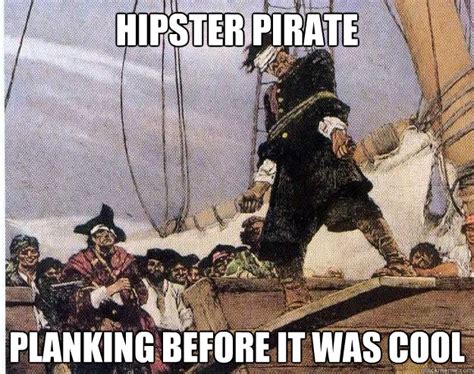 Hipster Pirate Planking Before It Was Cool Hipster Pirate Quickmeme