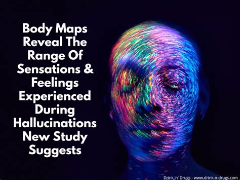 Body Maps Reveal The Range Of Sensations And Feelings Experienced During Hallucinations New