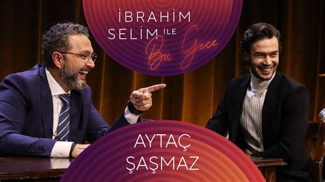 Brahim Selim Ile Bu Gece Ayta A Maz Lara Ayan Youtube