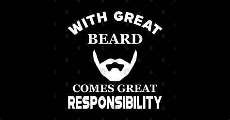 Beard With Great Beard Comes Great Responsibility Beard T