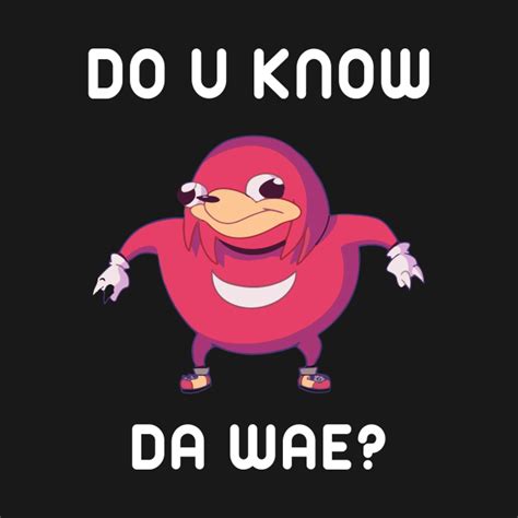 Do You Know Da Wae Funny Uganda Knuckle Uganda Knuckles T Shirt TeePublic