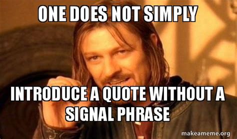 One Does Not Simply Introduce A Quote Without A Signal Phrase One