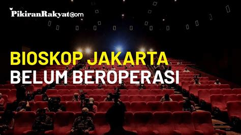 Bioskop Xxi Jakarta Ungkap Alasan Belum Juga Beroperasi Meski Sudah