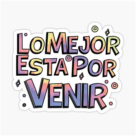 Lo Mejor Esta Por Venir Sticker By Makeyourdesigne Redbubble