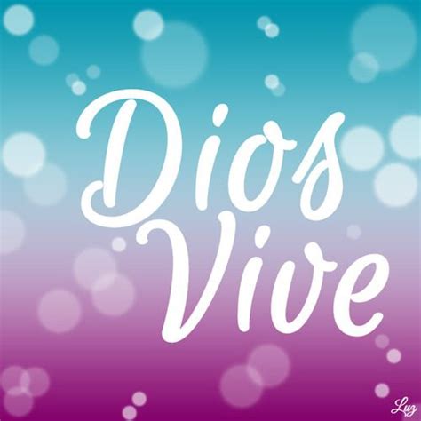 Dios Vive Gods Not Dead Motivational Phrases Power Of Prayer Dont